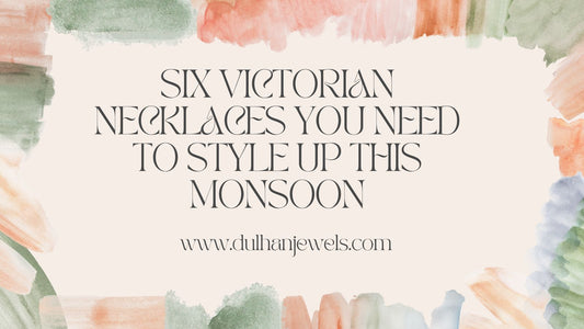 6 Victorian Necklaces you need to style up this Monsoon - DULHAN JEWELS