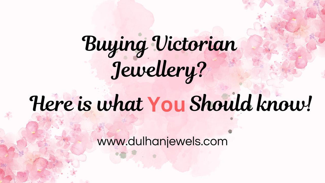 Things you should keep in mind while buying Victorian Jewellery - DULHAN JEWELS