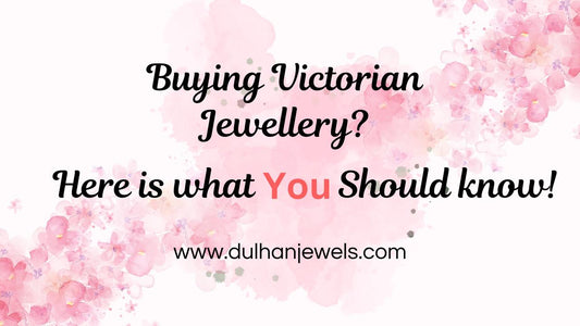 Things you should keep in mind while buying Victorian Jewellery - DULHAN JEWELS