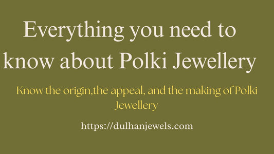 Everything You Need to Know About Polki Jewellery - DULHAN JEWELS