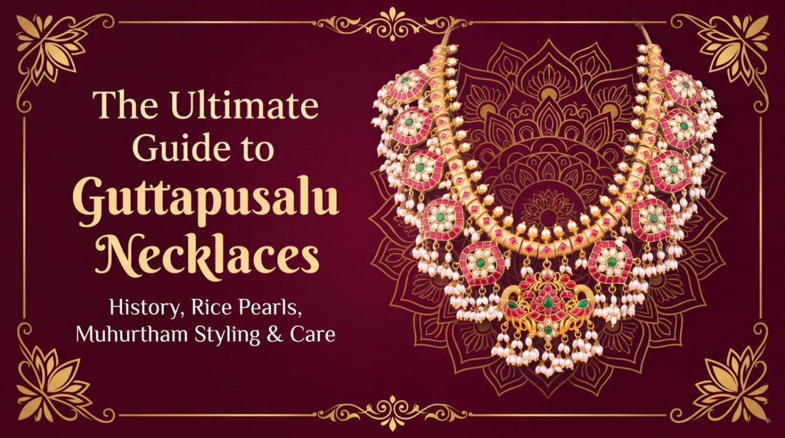 The Ultimate Guide to Guttapusalu Necklaces: History, Rice Pearls, Muhurtham Styling & Care