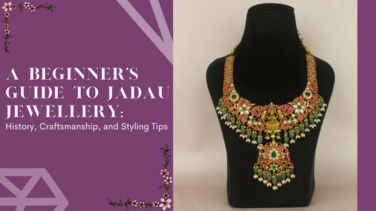 A Beginner’s Guide to Jadau Jewellery: History, Craftsmanship, and Styling Tips - DULHAN JEWELS
