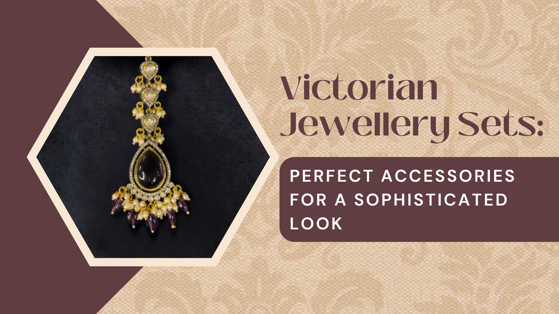 Victorian Jewellery Sets: Perfect Accessories for a Sophisticated Look - DULHAN JEWELS